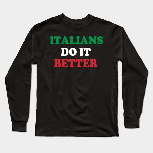 Italians Do It Better Italy Flag Italia Family Heritage Long Sleeve T-Shirt by E